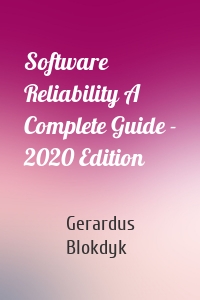 Software Reliability A Complete Guide - 2020 Edition