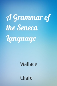 A Grammar of the Seneca Language