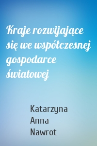 Kraje rozwijające się we współczesnej gospodarce światowej