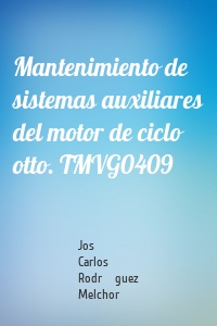 Mantenimiento de sistemas auxiliares del motor de ciclo otto. TMVG0409