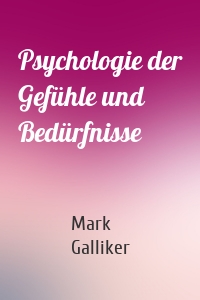 Psychologie der Gefühle und Bedürfnisse