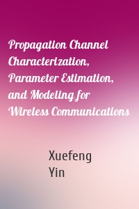 Propagation Channel Characterization, Parameter Estimation, and Modeling for Wireless Communications