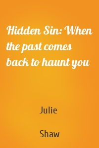 Hidden Sin: When the past comes back to haunt you