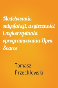 Modelowanie satysfakcji, użyteczności i wykorzystania oprogramowania Open Source