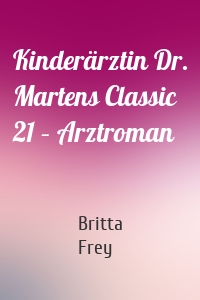 Kinderärztin Dr. Martens Classic 21 – Arztroman