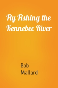 Fly Fishing the Kennebec River