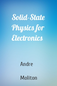 Solid-State Physics for Electronics