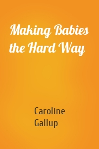 Making Babies the Hard Way