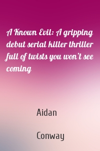 A Known Evil: A gripping debut serial killer thriller full of twists you won’t see coming