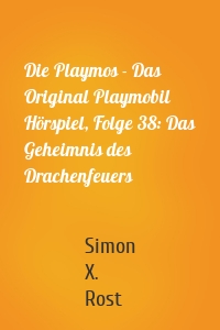 Die Playmos - Das Original Playmobil Hörspiel, Folge 38: Das Geheimnis des Drachenfeuers