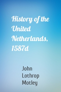 History of the United Netherlands, 1587d