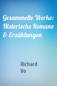 Gesammelte Werke: Historische Romane & Erzählungen