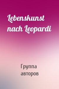 Lebenskunst nach Leopardi