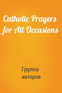 Catholic Prayers for All Occasions