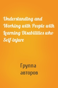 Understanding and Working with People with Learning Disabilities who Self-injure