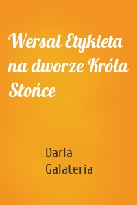 Wersal Etykieta na dworze Króla Słońce