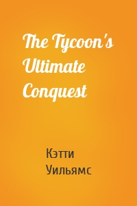 The Tycoon's Ultimate Conquest