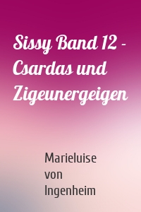Sissy Band 12 - Csardas und Zigeunergeigen