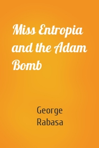 Miss Entropia and the Adam Bomb