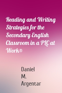 Reading and Writing Strategies for the Secondary English Classroom in a PLC at Work®