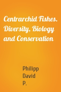 Centrarchid Fishes. Diversity, Biology and Conservation