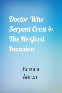 Doctor Who Serpent Crest 4: The Hexford Invasion