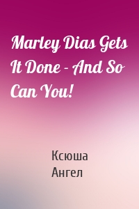 Marley Dias Gets It Done - And So Can You!