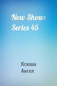 Now Show: Series 45