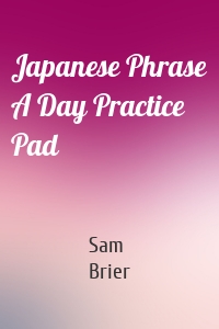 Japanese Phrase A Day Practice Pad