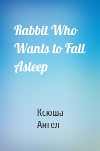 Rabbit Who Wants to Fall Asleep