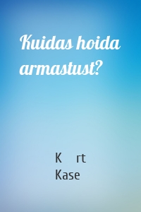 Kuidas hoida armastust?