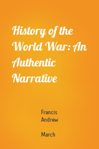 History of the World War: An Authentic Narrative