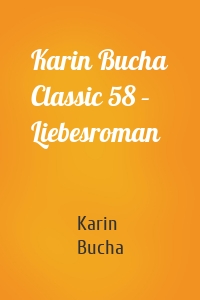 Karin Bucha Classic 58 – Liebesroman