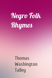 Negro Folk Rhymes