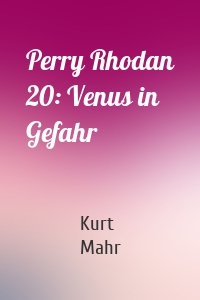 Perry Rhodan 20: Venus in Gefahr