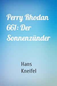 Perry Rhodan 661: Der Sonnenzünder