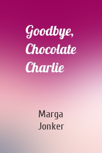 Goodbye, Chocolate Charlie