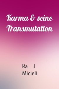 Karma & seine Transmutation