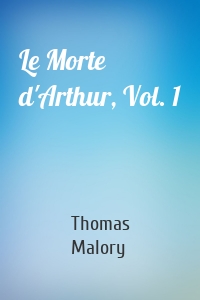 Le Morte d'Arthur, Vol. 1
