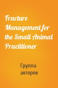 Fracture Management for the Small Animal Practitioner