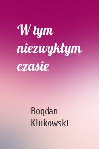 W tym niezwykłym czasie