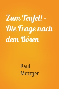 Zum Teufel! – Die Frage nach dem Bösen