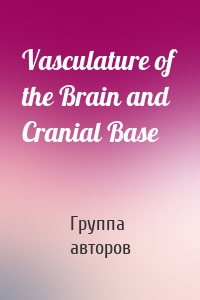 Vasculature of the Brain and Cranial Base