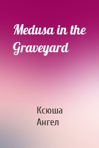 Medusa in the Graveyard