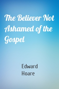 The Believer Not Ashamed of the Gospel