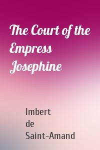 The Court of the Empress Josephine