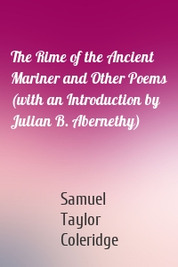 The Rime of the Ancient Mariner and Other Poems (with an Introduction by Julian B. Abernethy)