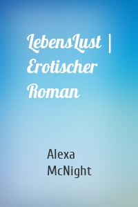 LebensLust | Erotischer Roman