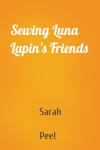 Sewing Luna Lapin's Friends