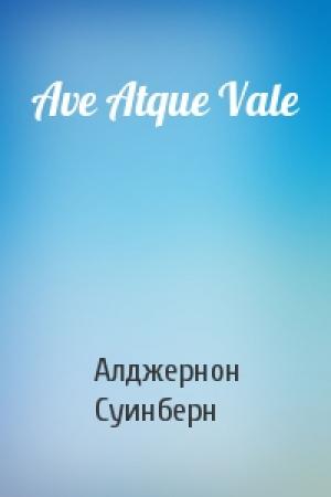 Обложка книги «Ave Atque Vale» — Алджернон Суинберн